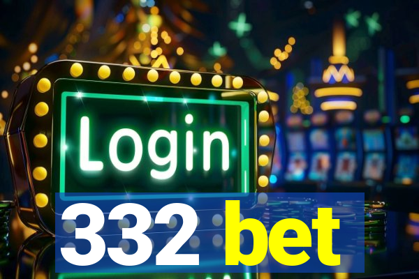 332 bet